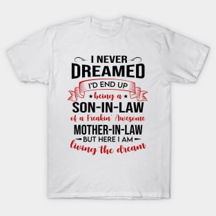 I Never Dreamed I’d End Up Being A Son-In-Law Of A Freakin’ Awesome Mother-In-Law Shirt T-Shirt